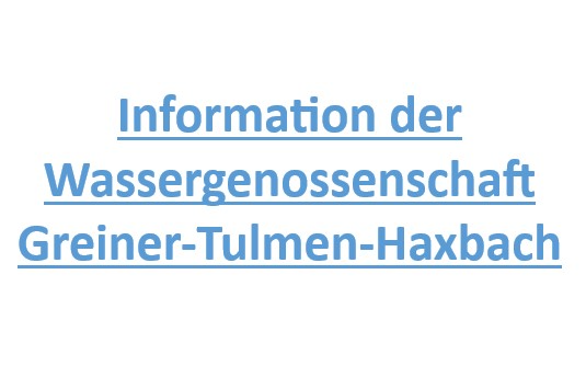Information im Namen der Wassergenossenschaft Olbendorf Greiner-Tulmen-Haxbach