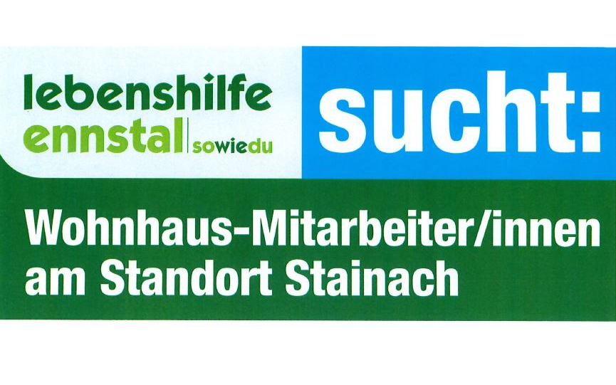 GESUCHT: Wohnhaus-MitarbeiterInnen am Standort Stainach