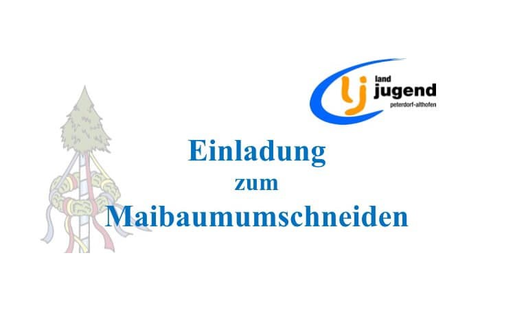 Einladung zum Maibaumumschneiden der LJ Peterdorf-Althofen