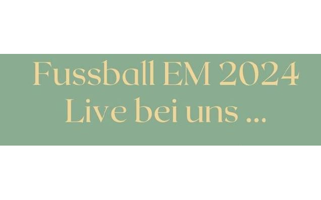 Fussball EM 2024 - Live bei uns.....